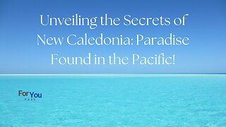 Discovering New Caledonia: A Journey to the Paradise of the Pacific