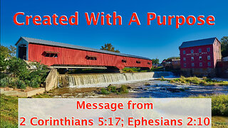 Created With A Purpose 2 Corinthians 5;17, Ephesians 2;10