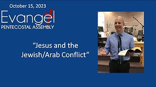 Sunday Morning Service, October 15, 2023 - "Jesus and the Jewish/Arab Conflict"