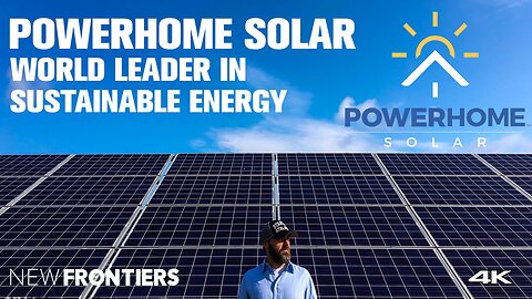 Powerhome Solar a World Leader in Sustainable Green Energy
