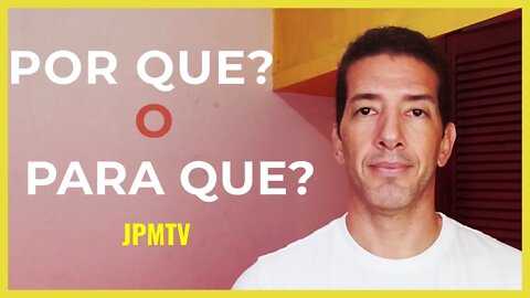 Por Que o Para Que - JPMTV