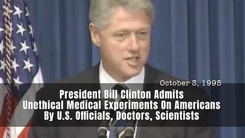 Pres. Clinton Admits Unethical Medical Experiments On Americans By US Officials, Doctors, Scientists