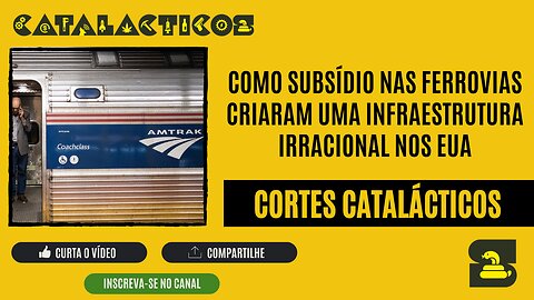 [CORTES] Como SUBSÍDIO nas FERROVIAS criaram uma INFRAESTRUTURA IRRACIONAL nos EUA