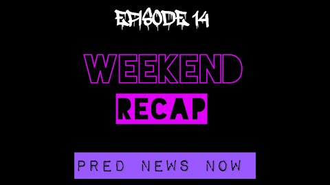 Episode 14 - Weekend Recap - Predator News Now PNN