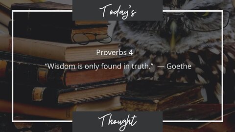 Today's Thought: Proverbs 4 "Wisdom is only found in truth"| Daily Scripture and Prayer