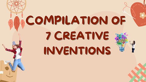 7 Amazing Invention Compilations that Can Mind Freeze you