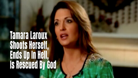 Tamara Laroux Shoots Herself, Ends Up In Hell, Is Rescued By God