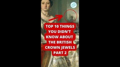 Top 10 Things You Didn’t Know About The British Crown Jewels Part 2