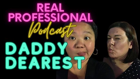 The Real Professional Podcast: Daddy Dearest