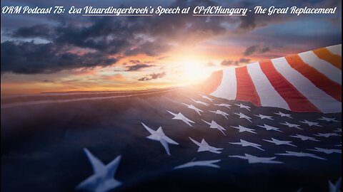 EP 75 | Eva Vlaardingerbroek’s Speech at CPACHungary - The Great Replacement