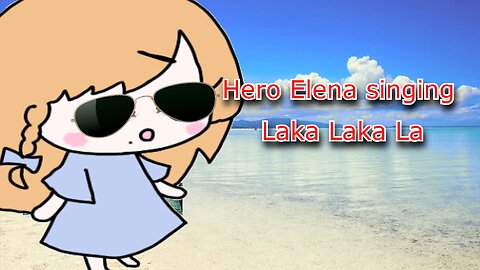 Happy hero vtuber Elena Yunagi singing ~ Laka Laka La