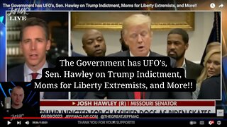 The Government has UFO's, Sen. Hawley on Trump Indictment, Moms for Liberty Extremists, and More!!