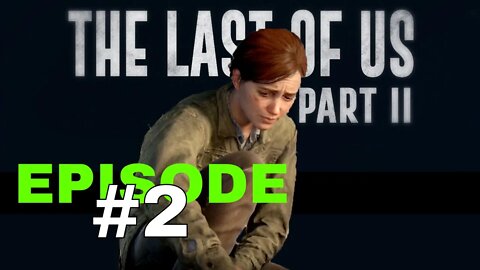 The Last Of Us Part II - Episode #2 - No Commentary Walkthrough