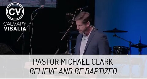 Believe and Be Baptized - Pastor Michael Clark