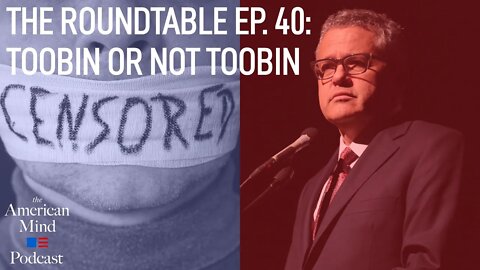 Toobin or Not Toobin | The Roundtable Ep. 40 by The American Mind