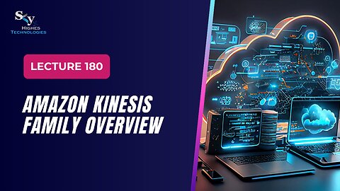 180. Amazon Kinesis Family Overview | Skyhighes | Cloud Computing