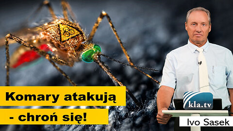 Komary atakują - chroń się! Broń biologiczna! Szczepienia za pomocą komarów. + Info: łatwy, tani i nietoksyczny sposób na ochronę przeciw komarom. Ivo Sasek (kla.tv) - lektor PL