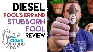 Diesel Fool's Errand Stubborn Fool Cigar Review