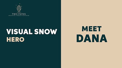 Visual Snow Hero | Dana