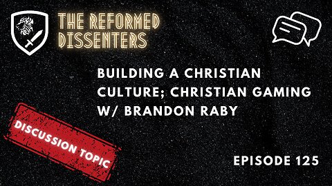 Episode 125: Discussion Topic – Building a Christian Culture; Christian Gaming w/ Brandon Raby
