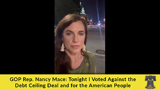 GOP Rep. Nancy Mace: Tonight I Voted Against the Debt Ceiling Deal and for the American People