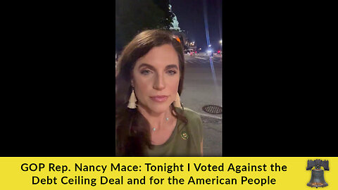 GOP Rep. Nancy Mace: Tonight I Voted Against the Debt Ceiling Deal and for the American People