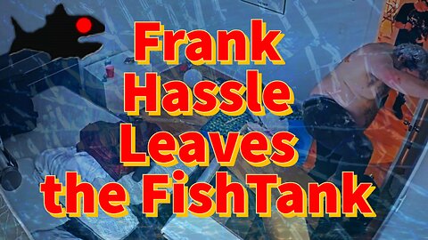 Frank Hassle Leaves the FishTank