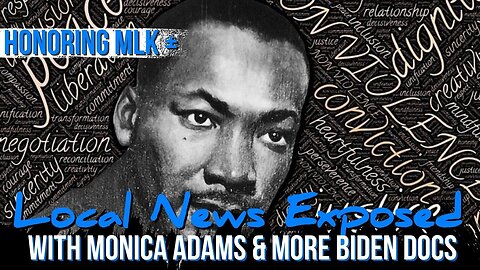 Day 036 | Honoring MLK // Local News Exposed w/ Monica Adams // MORE Biden Docs Found