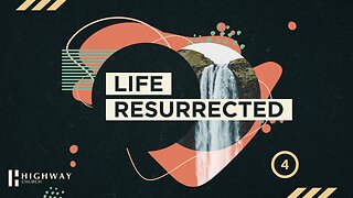 Life Resurrected - Part 4 | Highway Church