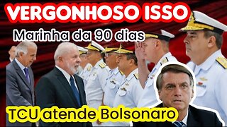 VERGONHOSSO ISSO / MARINHA DA 90 DIAS / TCU - ATENDE BOLSONARO / 16/03/2023