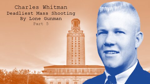 Charles Whitman - Deadliest Mass Shooting by Lone Gunman, Part 5 (Remastered) {Documentary}