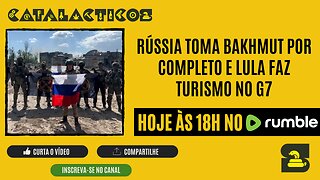#78 Rússia Toma Bakhmut Por Completo E Lula Faz Turismo No G7