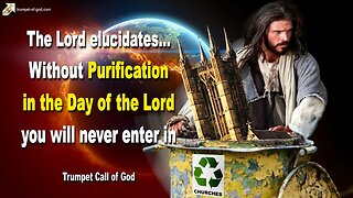 Dec 11, 2006 🎺 The Lord says... Without Purification in the Day of the Lord you will never enter in