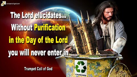 Dec 11, 2006 🎺 The Lord says... Without Purification in the Day of the Lord you will never enter in