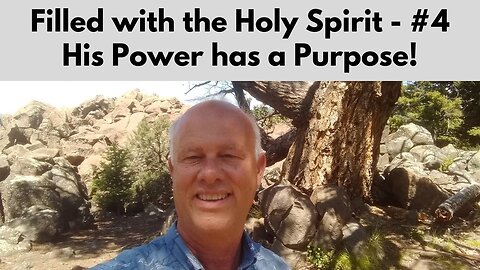 Filled with the Holy Spirit ~ Part 4 ~ His Power has a Purpose!
