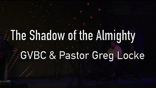 "THE SHADOW OF THE ALMIGHTY" GVBC