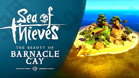 Sea of Thieves: The Beauty of Barnacle Cay