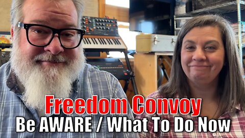 FREEDOM CONVOY | Be AWARE What To Do NOW