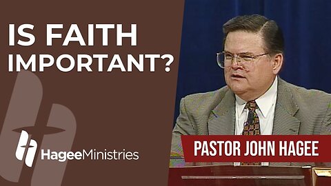 Pastor John Hagee - "Is Faith Important?"