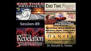 End Time Apostasy and Deliberate Destruction of The Word of God Session 89 Dr. Ronald G. Fanter