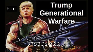 Trump Generational Warfare - JTS111822