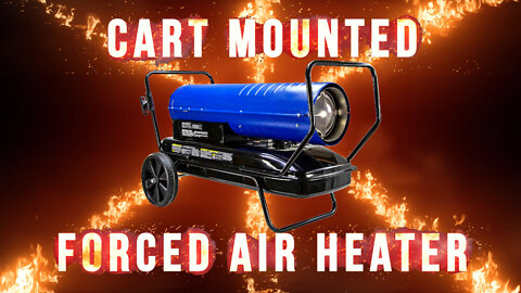 Cart Mounted Forced Air Heater - 120V - Kerosene/Diesel - 630 CFM, 190000 BTUs - 13 Gallon Tank