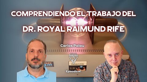Comprendiendo el trabajo del Dr. Royal Raimund Rife con Carlos Palau
