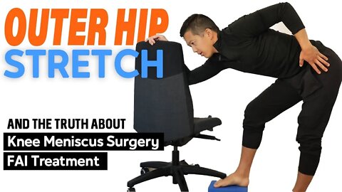 Stiff outer hip stretch, bloodletting, knee meniscus and hip impingement surgery