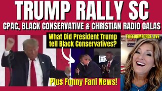 Trump Rally SC, CPAC, BCF & Christian Radio Galas, Fani News, Micah 4 2-25-24