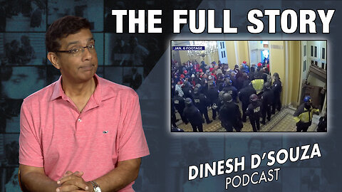 THE FULL STORY Dinesh D’Souza Podcast Ep712