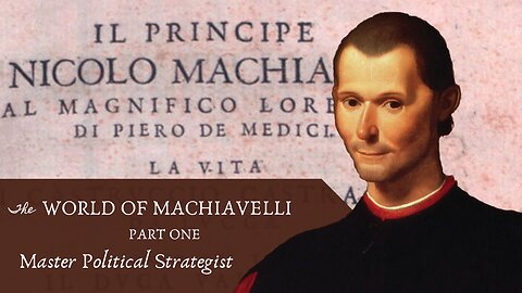 Machiavelli: Master Political Strategist (Machiavelli, Pt. 1)