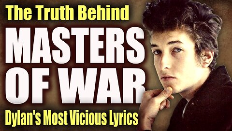 Bob Dylan: The Story Behind His Most Vicious Lyrics | "Masters of War"