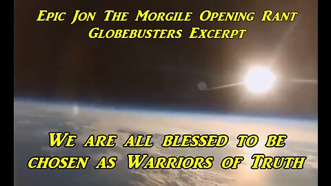 Epic Jon the Morgile Opening Rant - Globebusters Excerpt