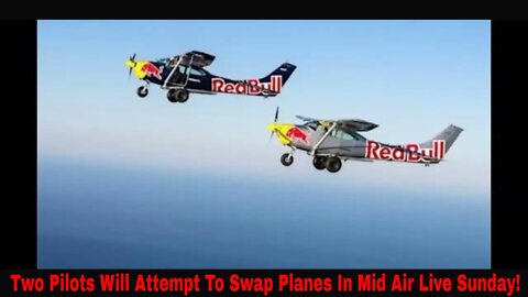 Two Pilots Will Switch Planes Mid Air Live Sunday! First Attempt Ever!